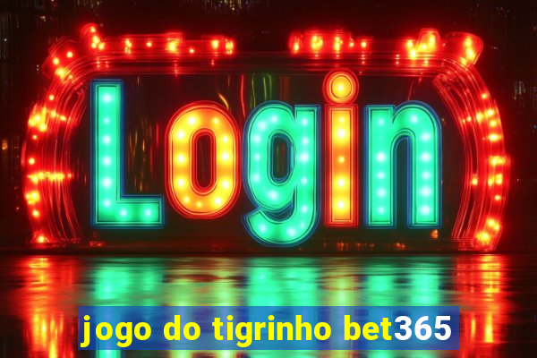 jogo do tigrinho bet365